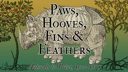 Paws, Hooves, Fins & Feathers: Animals in Print, 1500-1800